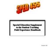 SPED 455:  Special Education Supplement to the Student Teaching Field Experience Handbook, 2002-11