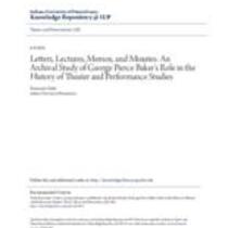 Letters, lectures, memos, and minutes: an archival study of george pierce baker's role in the history of theater and performance studies