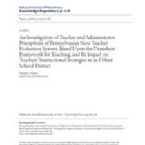 investigation of teacher and administrator perceptions of pennsylvania's new teacher evaluation system, based upon the danielson framework for teaching, and its impact on teachers' instructional strategies in an urban school district