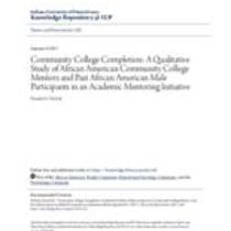 Community college completion: a qualitative study of african american community college mentors and past african american male participants in an academic mentoring initiative