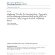 Gathering wombs: an interdisciplinary approach to decolonizing the female body in the works of mahasweta devi, margaret randall, and bessie head