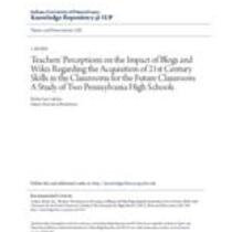 Teachers' perceptions on the impact of blogs and wikis regarding the acquisition of 21st century skills in the classrooms for the future classroom: a study of two pennsylvania high schools