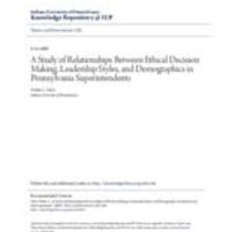 A study of relationships between ethical decision making, leadership styles, and demographics in pennsylvania superintendents