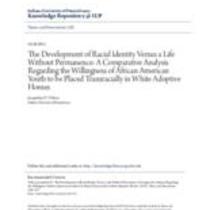 development of racial identity versus a life without permanence: a comparative analysis regarding the willingness of african american youth to be placed transracially in white adoptive homes