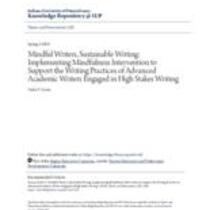 Mindful writers, sustainable writing: implementing mindfulness intervention to support the writing practices of advanced academic writers engaged in high stakes writing projects