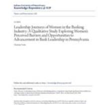 Leadership journeys of women in the banking industry: a qualitative study exploring women's perceived barriers and opportunities to advancement in bank leadership in pennsylvania