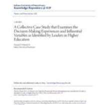 A collective case study that examines the decision-making experiences and influential variables as identified by leaders in higher education