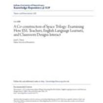 A co -construction of space trilogy: examining how esl teachers, english language learners, and classroom designs interact