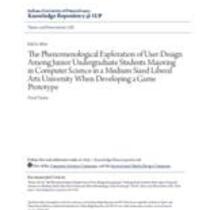 phenomenological exploration of user-design among junior undergraduate students majoring in computer science in a medium size liberal arts university when developing a game prototype